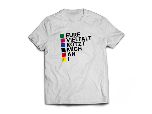 Eure Vielfalt kotzt mich an! T-Shirt weiss