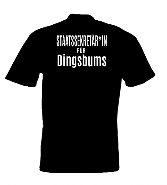 Staatssekretär*in für Dingsbums T-Shirt schwarz